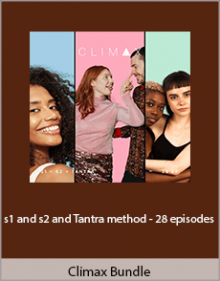 Climax Bundle - s1 and s2 and Tantra method - 28 episodes.