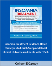 Colleen E Carney - Insomnia Treatment Evidence-Based Strategies to Enrich Sleep and Boost Clinical Outcomes in Clients with PTSD Anxiety Chronic Pain and Depression.