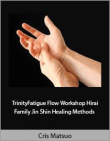 Cris Matsuo - TrinityFatigue Flow Workshop Hirai Family Jin Shin Healing Methods.