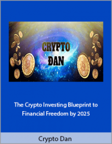 Crypto Dan - The Crypto Investing Blueprint to Financial Freedom by 2025.