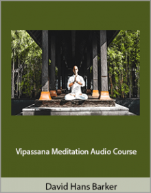 David Hans Barker - Vipassana Meditation Audio Course.