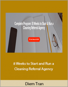 Diem Tran - 8 Weeks to Start and Run a Cleaning Referral Agency.