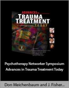 Don Meichenbaum and Janina Fisher and Mary Jo Barrett and John Briere - Psychotherapy Networker Symposium Advances in Trauma Treatment Today.