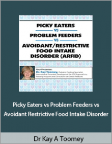 Dr Kay A Toomey - Picky Eaters vs Problem Feeders vs Avoidant Restrictive Food Intake Disorder.