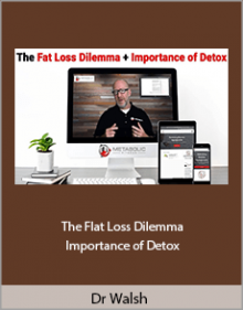 Dr Walsh - The Flat Loss Dilemma - Importance of Detox.