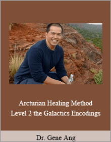 Dr. Gene Ang - Arcturian Healing Method Level 2 the Galactics Encodings.