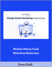 Drew Edell - MuteSix Klaviyo Email Marketing Masterclass.