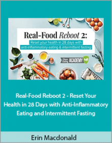 Erin Macdonald - Real-Food Reboot 2 - Reset Your Health in 28 Days with Anti-Inflammatory Eating and Intermittent Fasting.