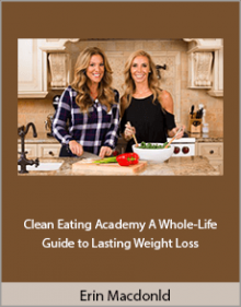 Erin Macdonld - Clean Eating Academy A Whole-Life Guide to Lasting Weight Loss.