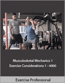 Exercise Professional - Musculosketal Mechanics 1 and Exercise Considerations 1 - 4000.Exercise Professional - Musculosketal Mechanics 1 and Exercise Considerations 1 - 4000.