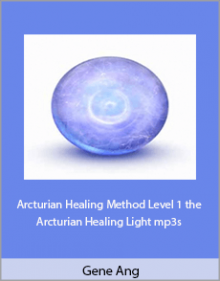 Gene Ang - Arcturian Healing Method Level 1 the Arcturian Healing Light mp3s,