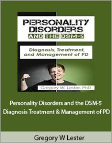 Gregory W Lester - Personality Disorders and the DSM-5 Diagnosis Treatment and Management of PD.