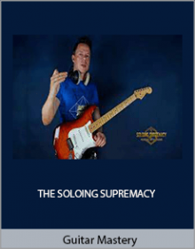 Guitar Mastery - THE SOLOING SUPREMACY.