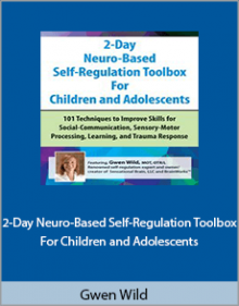 Gwen Wild - 2-Day Neuro-Based Self-Regulation Toolbox For Children and Adolescents.