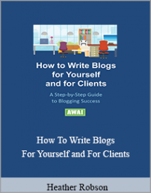 Heather Robson - How To Write Blogs For YourselHeather Robson - How To Write Blogs For Yourself and For Clients.f and For Clients.