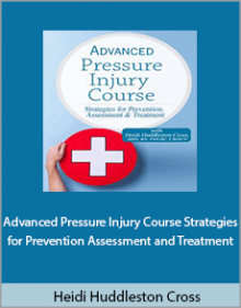 Heidi Huddleston Cross - Advanced Pressure Injury Course Strategies for Prevention Assessment and Treatment.