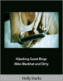 Holly Starks - Hijacking Guest Blogs and Alike-Blackhat and Dirty.Holly Starks - Hijacking Guest Blogs and Alike-Blackhat and Dirty.