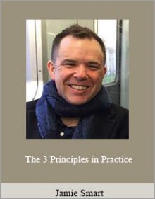 Jamie Smart - The 3 Principles in Practice.