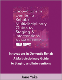 Jane Yakel - Innovations in Dementia Rehab A Multidisciplinary Guide to Staging and Interventions.