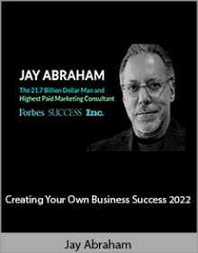 Jay Abraham - Creating Your Own Business Success 2022.