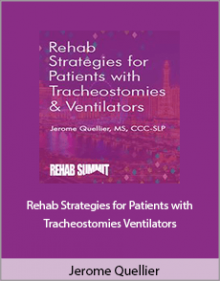 Jerome Quellier - Rehab Strategies for Patients with Tracheostomies Ventilators.Jerome Quellier - Rehab Strategies for Patients with Tracheostomies Ventilators.