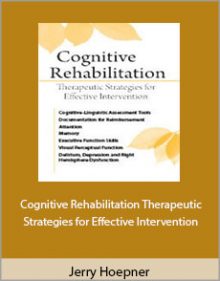 Jerry Hoepner - Cognitive Rehabilitation Therapeutic Strategies for Effective Intervention.