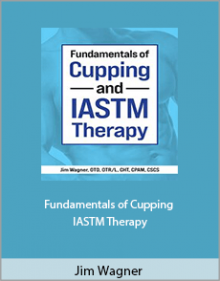 Jim Wagner - Fundamentals of Cupping and IASTM Therapy.