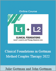 Julie Gottman and John Gottman - Clinical Foundations in Gottman Method Couples Therapy 2022.