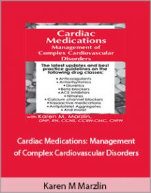 Karen M Marzlin - Cardiac Medications Management of Complex Cardiovascular Disorders.