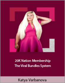 Katya Varbanova - 20K Nation Membership The Viral Bundles System.