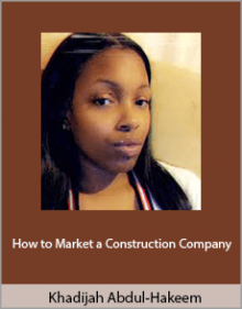 Khadijah Abdul-Hakeem - How to Market a Construction Company.