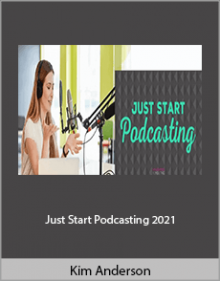 Kim Anderson - Just Start Podcasting 2021.