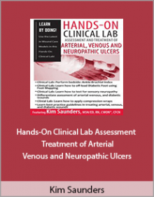 Kim Saunders - Hands-On Clinical Lab Assessment and Treatment of Arterial Venous and Neuropathic Ulcers.