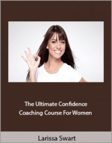 Larissa Swart - The Ultimate Confidence Coaching Course For Women.