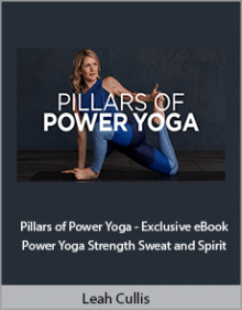 Leah Cullis - Pillars of Power Yoga - Exclusive eBook Power Yoga Strength Sweat and Spirit.