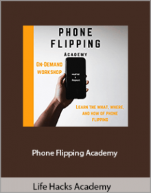 Life Hacks Academy - Phone Flipping Academy.