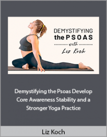 Liz Koch - Demystifying the Psoas Develop Core Awareness Stability and a Stronger Yoga Practice.