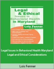 Lois Fenner - Legal Issues in Behavioral Health Maryland Legal and Ethical Considerations.