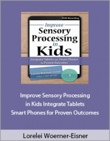 Lorelei Woerner-Eisner - Improve Sensory Processing in Kids Integrate Tablets and Smart Phones for Proven Outcomes.