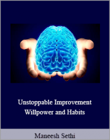 Maneesh Sethi - Unstoppable Improvement - Willpower and Habits.