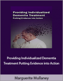 Marguerite Mullaney - Providing Individualized Dementia Treatment Putting Evidence into Action.