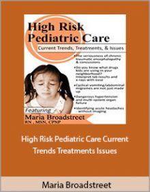 Maria Broadstreet - High Risk Pediatric Care Current Trends Treatments Issues.