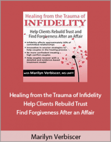 Marilyn Verbiscer - Healing from the Trauma of Infidelity Help Clients Rebuild Trust and Find Forgiveness After an Affair.