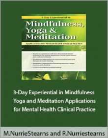 Mary NurrieStearns and Rick Nurriestearns - 3-Day Experiential in Mindfulness Yoga and Meditation Applications for Mental Health Clinical Practice.