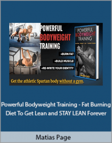 Matias Page - Powerful Bodyweight Training - Fat Burning Diet To Get Lean and STAY LEAN Forever.