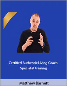 Matthew Barnett - Certified Authentic Living Coach - Specialist training.