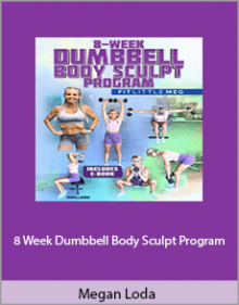 Megan Loda - 8 Week Dumbbell Body Sculpt Program.Megan Loda - 8 Week Dumbbell Body Sculpt Program.