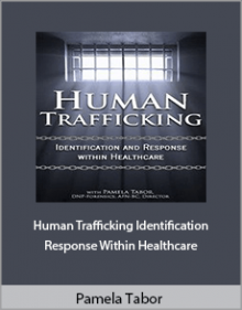 Pamela Tabor - Human Trafficking Identification and Response Within Healthcare.Pamela Tabor - Human Trafficking Identification and Response Within Healthcare.