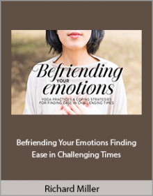 Richard Miller - Befriending Your Emotions Finding Ease in Challenging Times.