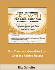 Rita Schulte - Post-Traumatic Growth for Loss Grief and Related Trauma.